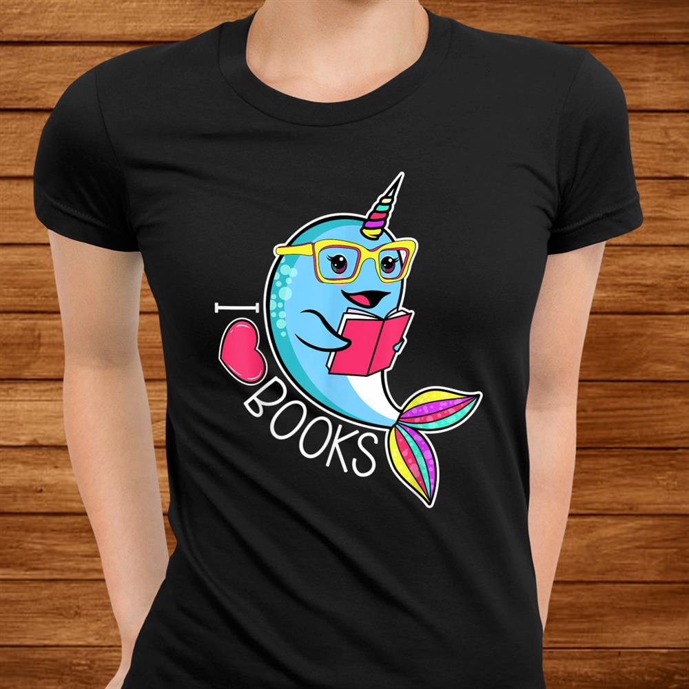 Narwhal I Love Books Narwhal Reading Book Library Lovers Shirt Narwhal I Love Books Narwhal Reading Book Library Lovers Shirt