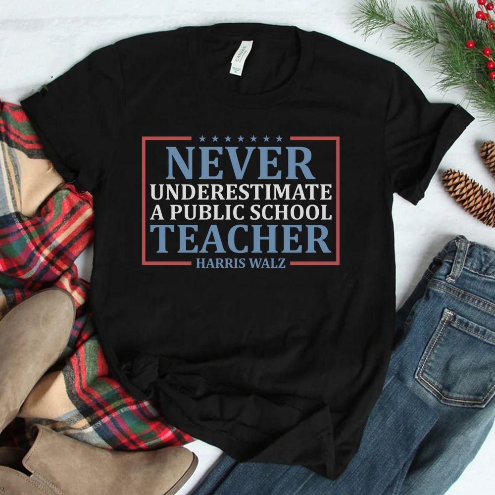 Never Underestimate A Public School Teacher Shirt Never Underestimate A Public School Teacher Shirt