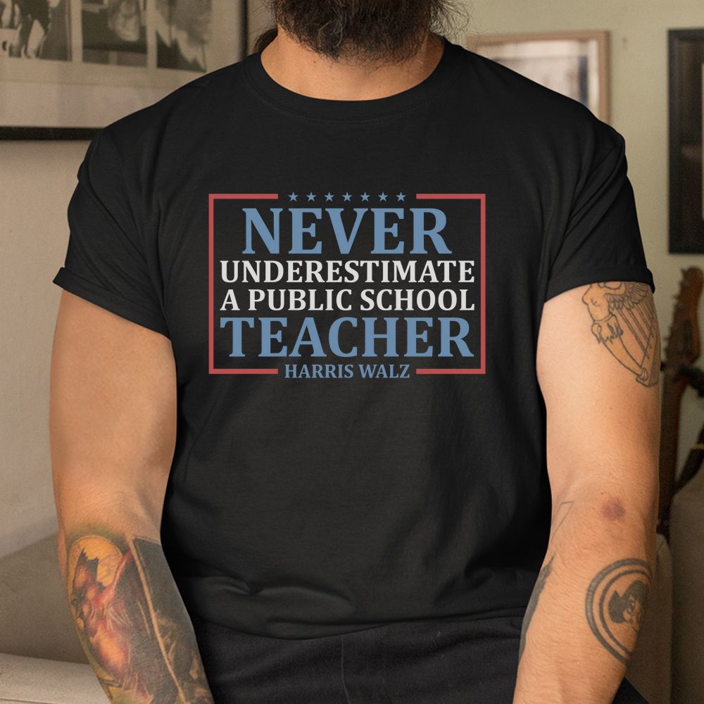 Never Underestimate A Public School Teacher Shirt Never Underestimate A Public School Teacher Shirt