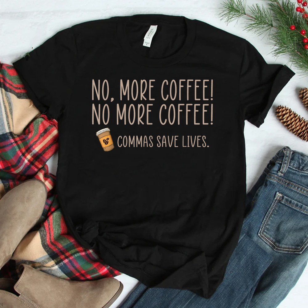 No More Coffee Commas Save Lives Teacher Shirt No More Coffee Commas Save Lives Teacher Shirt
