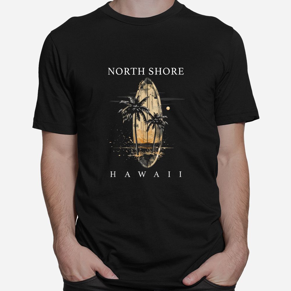 North Shore Hawaii Surf Board Oahu Haleiwa Surfing Surfer Shirt North Shore Hawaii Surf Board Oahu Haleiwa Surfing Surfer Shirt