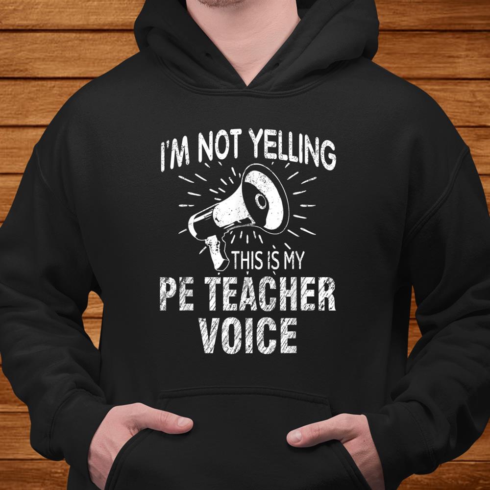 Not Yelling Pe Teacher Voice Funny Gift Speaker Shirt Not Yelling Pe Teacher Voice Funny Gift Speaker Shirt