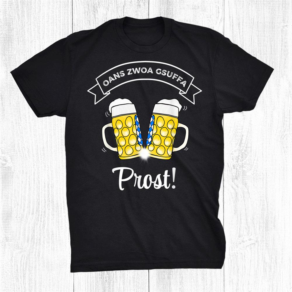 Oans Zwoa Gsuffa Bavarian Masking Jug Beer October Festival Cheers Shirt Oans Zwoa Gsuffa Bavarian Masking Jug Beer October Festival Cheers Shirt