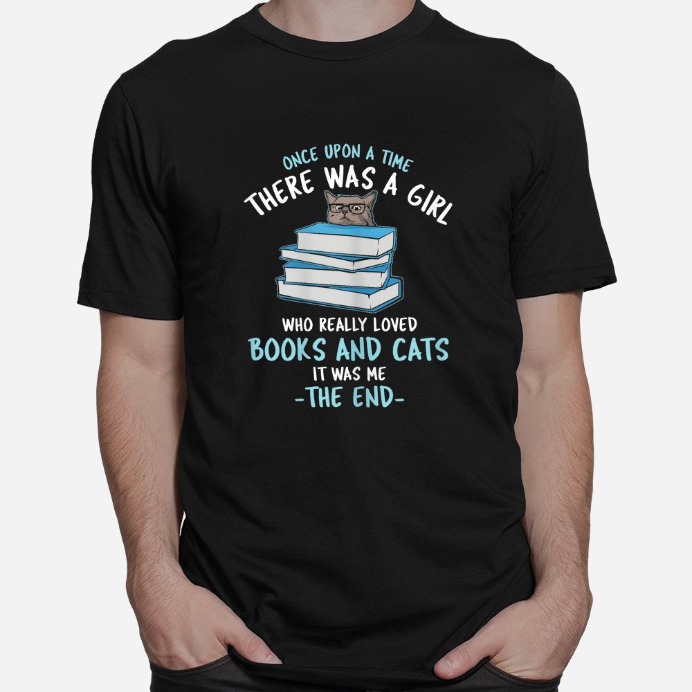 Once Upon A Time There Was A Girl Who Loved Cats And Books Shirt Once Upon A Time There Was A Girl Who Loved Cats And Books Shirt