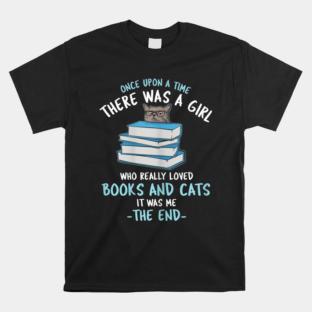 Once Upon A Time There Was A Girl Who Loved Cats And Books Shirt Once Upon A Time There Was A Girl Who Loved Cats And Books Shirt