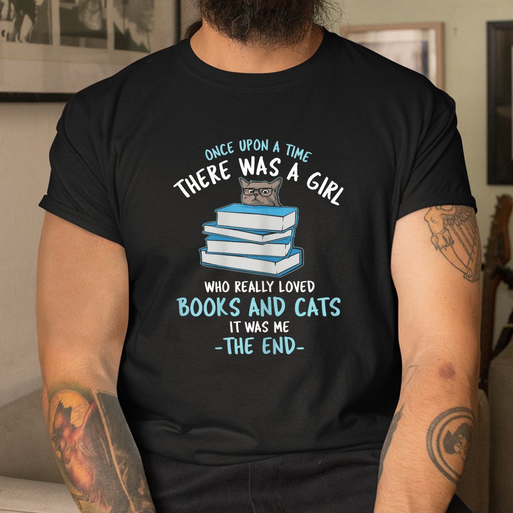 Once Upon A Time There Was A Girl Who Loved Cats And Books Shirt Once Upon A Time There Was A Girl Who Loved Cats And Books Shirt