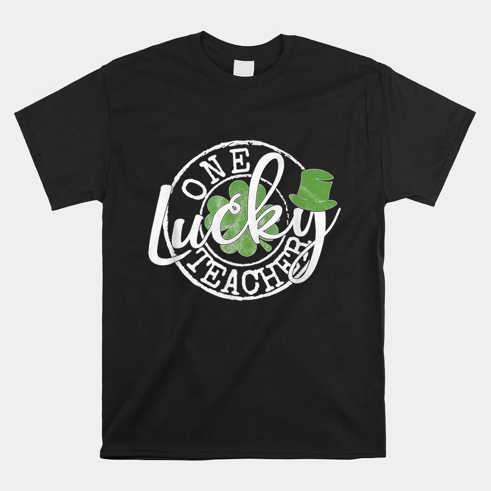 One Lucky Shamrock Teacher St Patricks Day Shirt One Lucky Shamrock Teacher St Patricks Day Shirt