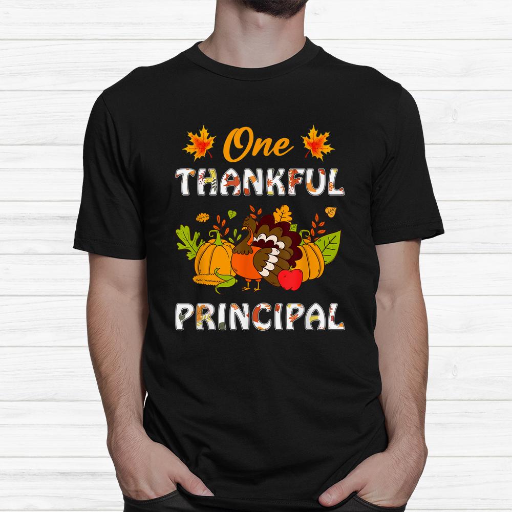 One Thankful Principal Turkey Teacher Life Thanksgiving Shirt One Thankful Principal Turkey Teacher Life Thanksgiving Shirt