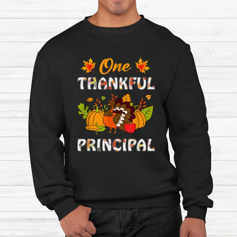 One Thankful Principal Turkey Teacher Life Thanksgiving Shirt One Thankful Principal Turkey Teacher Life Thanksgiving Shirt