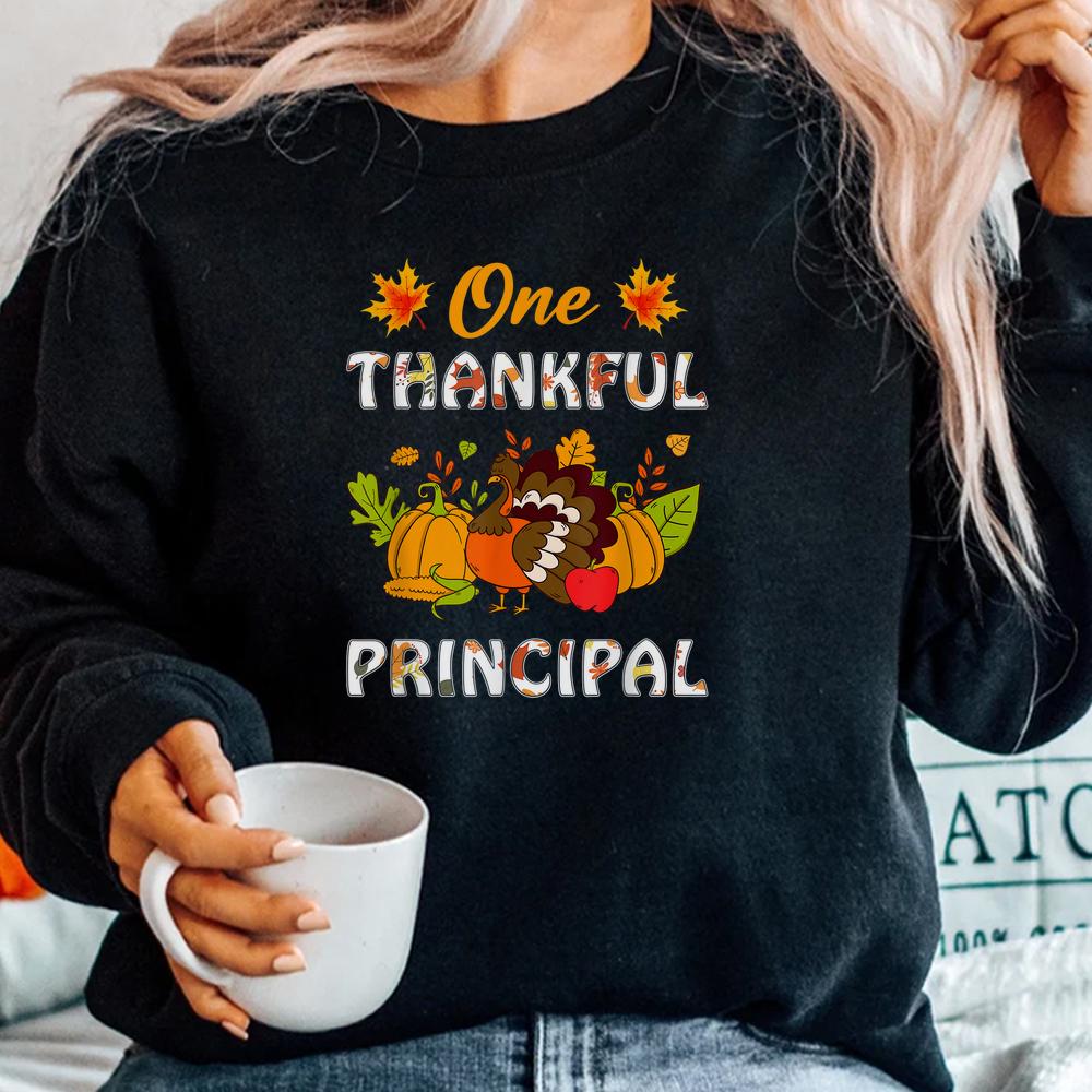 One Thankful Principal Turkey Teacher Life Thanksgiving Shirt One Thankful Principal Turkey Teacher Life Thanksgiving Shirt