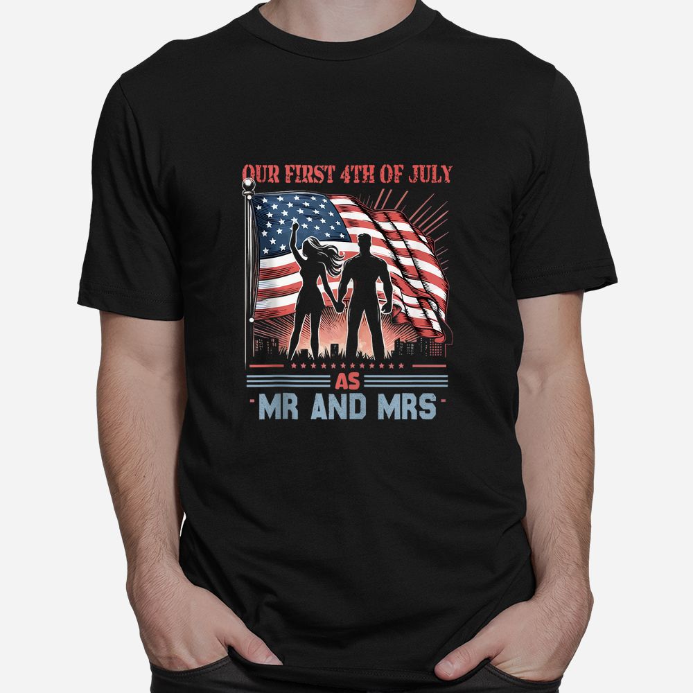 Our First As MR And Mrs Patriot Couple July Fourth Shirt Our First As MR And Mrs Patriot Couple July Fourth Shirt