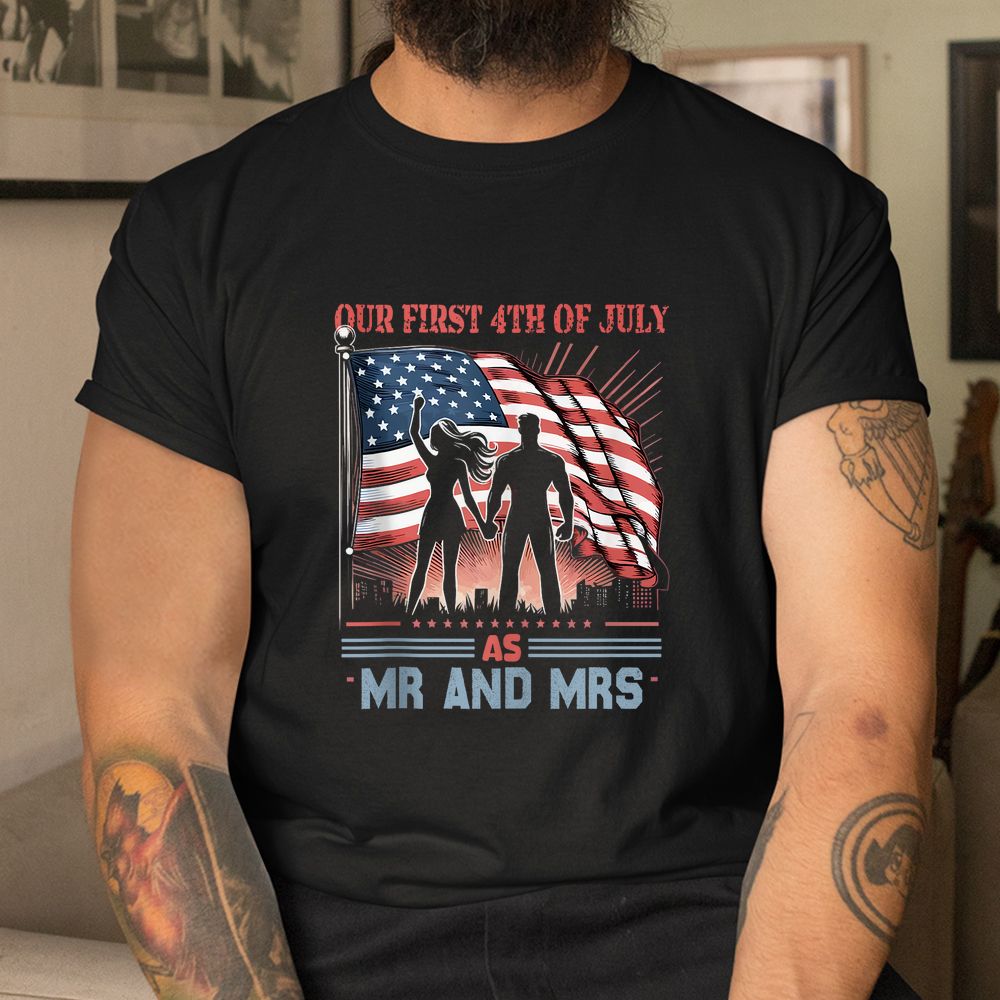 Our First As MR And Mrs Patriot Couple July Fourth Shirt Our First As MR And Mrs Patriot Couple July Fourth Shirt