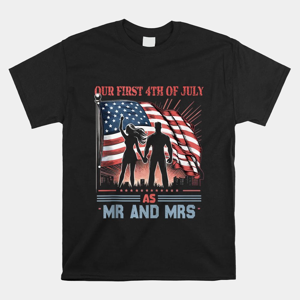 Our First As MR And Mrs Patriot Couple July Fourth Shirt Our First As MR And Mrs Patriot Couple July Fourth Shirt