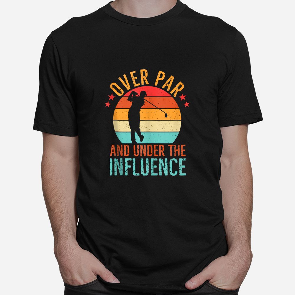 Over Par And Under The Influence Drinking Beer Funny Golfing Shirt Over Par And Under The Influence Drinking Beer Funny Golfing Shirt