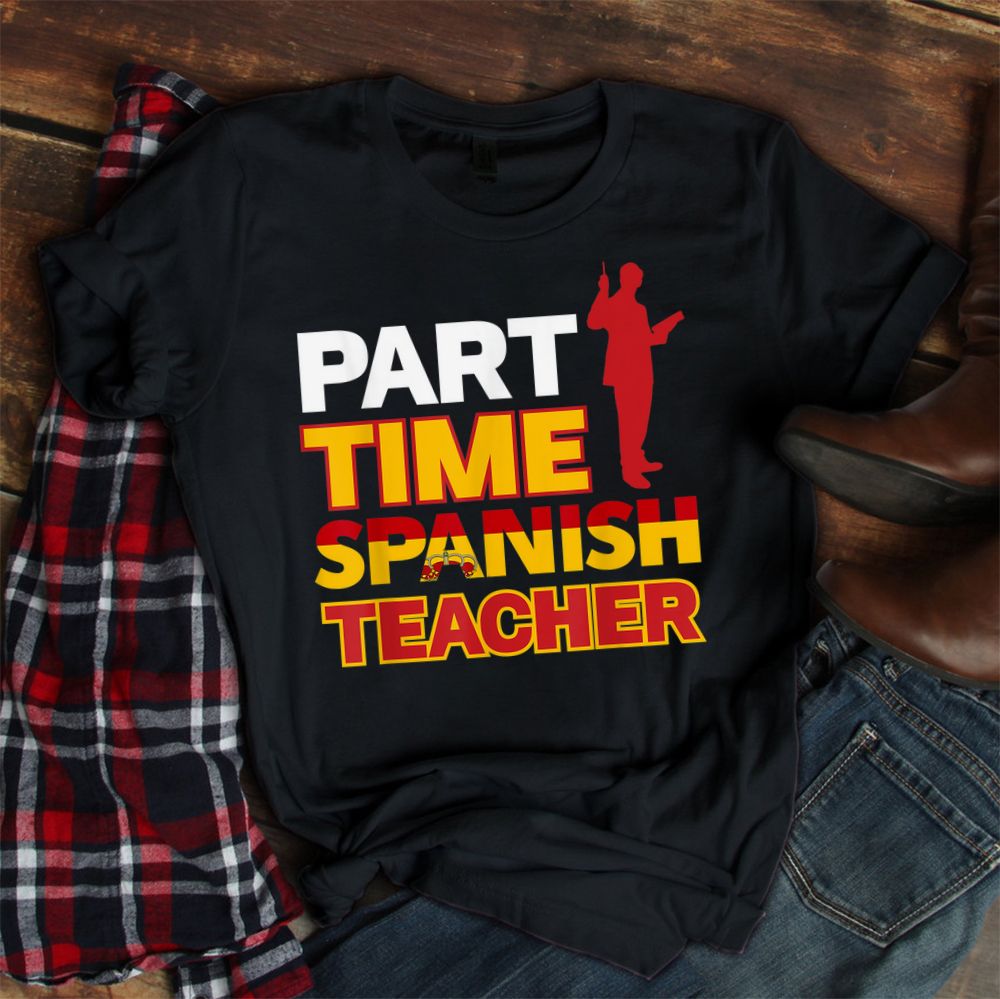 Part-time Spanish Teacher Shirt Part-time Spanish Teacher Shirt