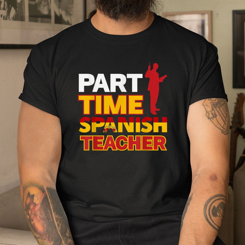 Part-time Spanish Teacher Shirt Part-time Spanish Teacher Shirt
