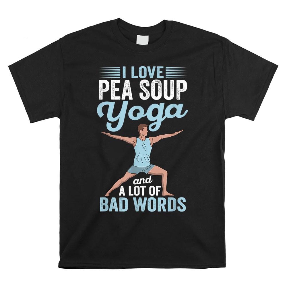 Pea Soup Yoga And Lot Of Bad Words Pilates Vegetable Dish Shirt Pea Soup Yoga And Lot Of Bad Words Pilates Vegetable Dish Shirt
