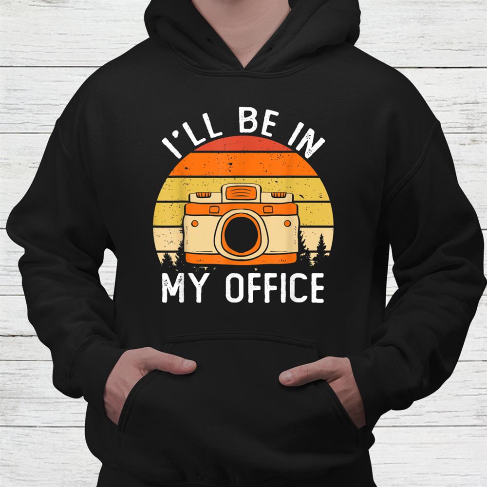 Photography Ill Be In My Office Photographer Camera Studio Shirt Photography Ill Be In My Office Photographer Camera Studio Shirt