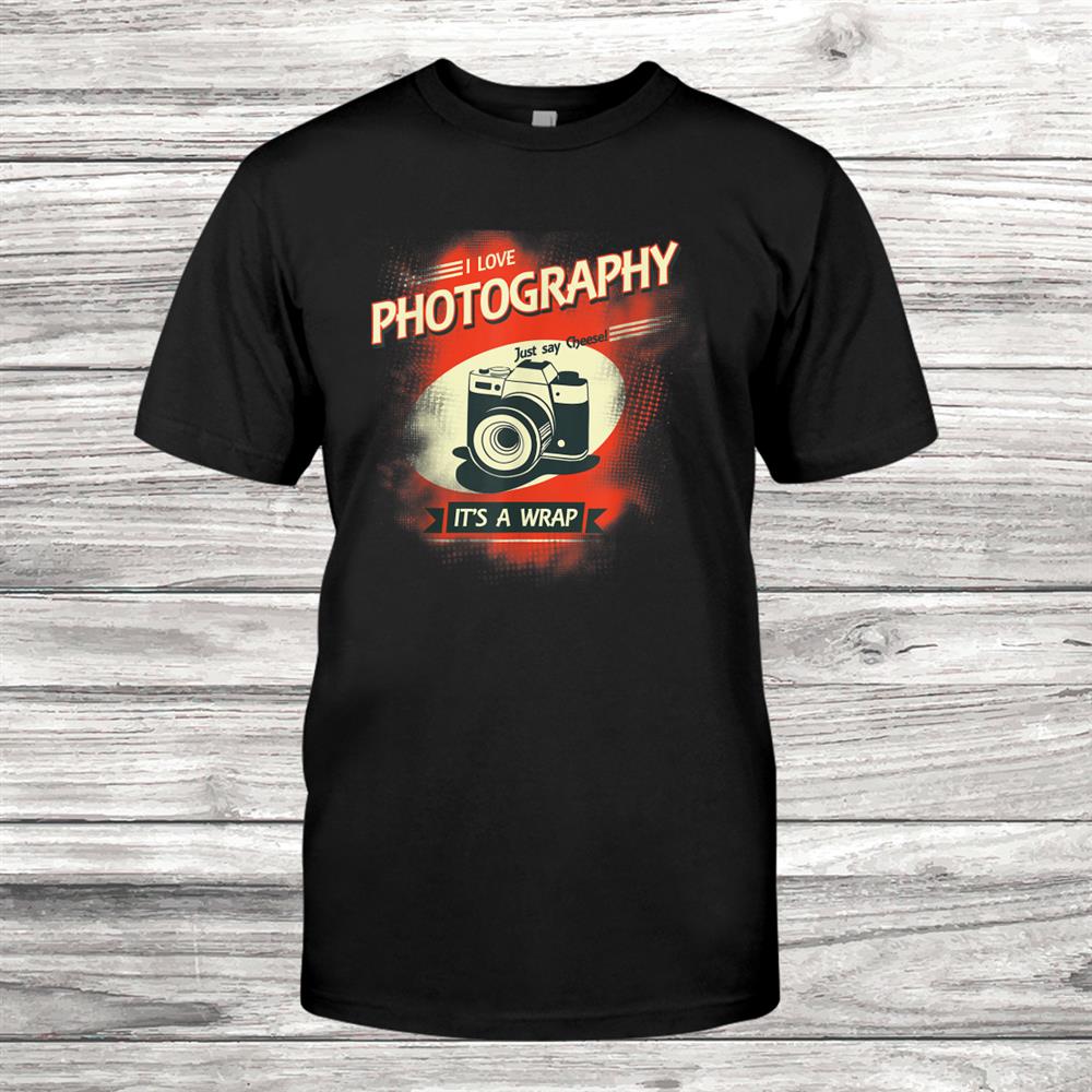 Photography It’s A Wrap Hobbie Photographer Shirt Photography It’s A Wrap Hobbie Photographer Shirt