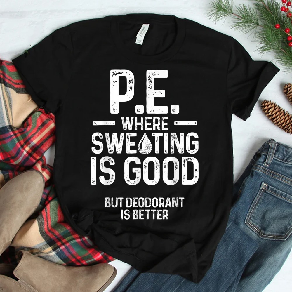 Physical Education Pe Where Sweating Is Good Pe Teacher Shirt Physical Education Pe Where Sweating Is Good Pe Teacher Shirt