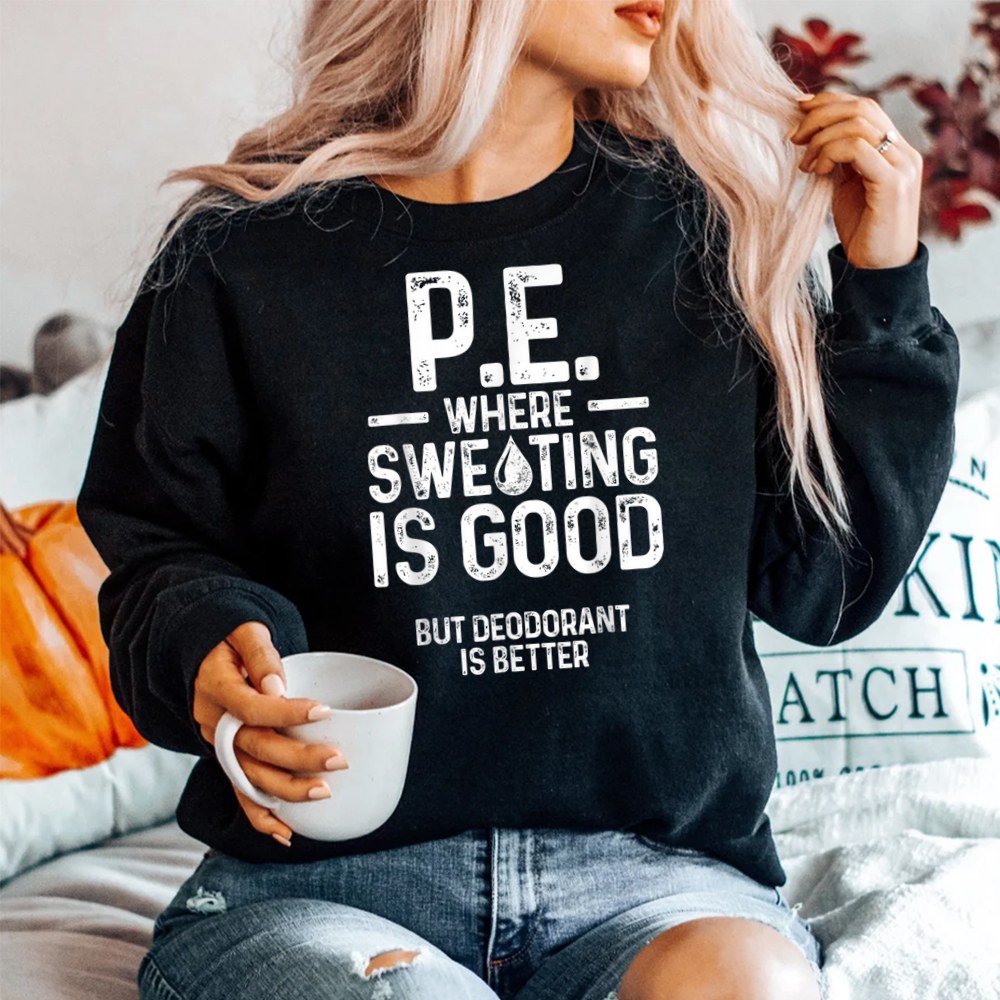 Physical Education Pe Where Sweating Is Good Pe Teacher Shirt Physical Education Pe Where Sweating Is Good Pe Teacher Shirt