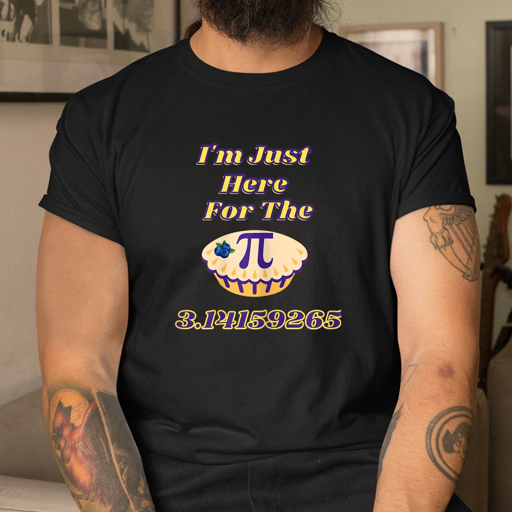 Pi I’m Just Here For The Mathematic Lovers Teachers Students Shirt Pi I’m Just Here For The Mathematic Lovers Teachers Students Shirt