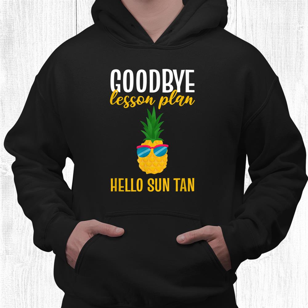 Pineapple Teacher Goodbye Lesson Plan Hello Sun Tan Shirt Pineapple Teacher Goodbye Lesson Plan Hello Sun Tan Shirt