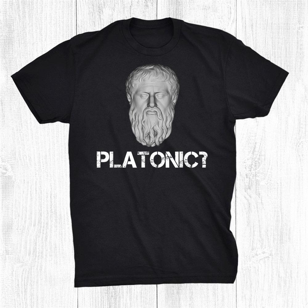 Plato Platonic Funny Philosophy Teacher Student Philosopher Shirt Plato Platonic Funny Philosophy Teacher Student Philosopher Shirt