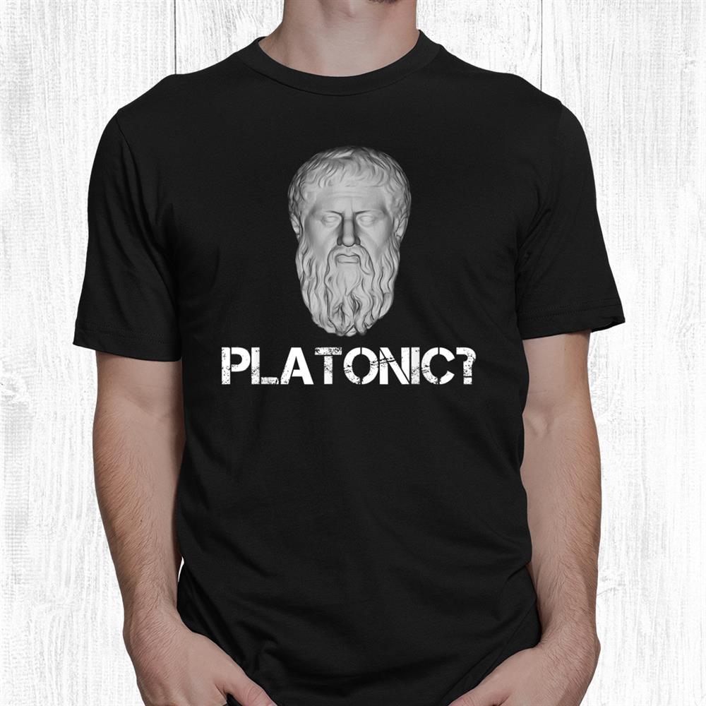 Plato Platonic Funny Philosophy Teacher Student Philosopher Shirt Plato Platonic Funny Philosophy Teacher Student Philosopher Shirt