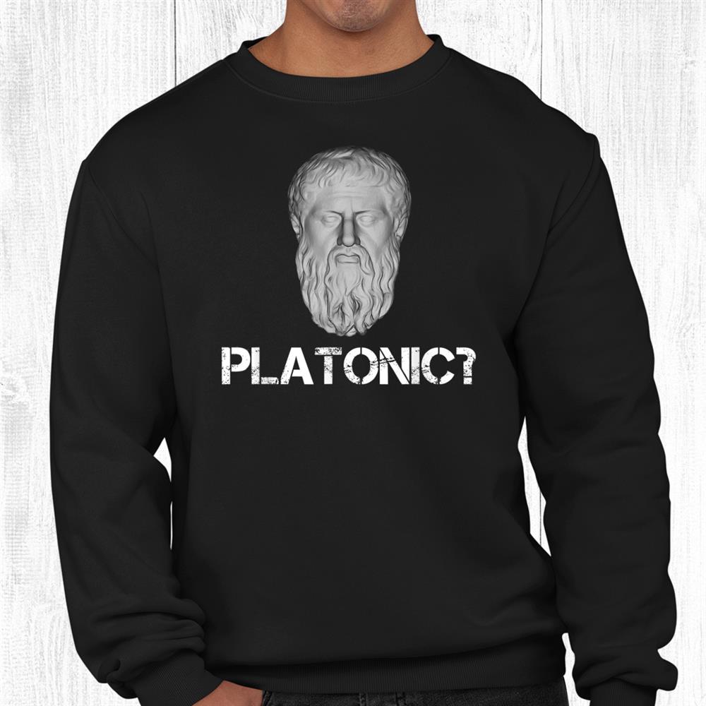 Plato Platonic Funny Philosophy Teacher Student Philosopher Shirt Plato Platonic Funny Philosophy Teacher Student Philosopher Shirt