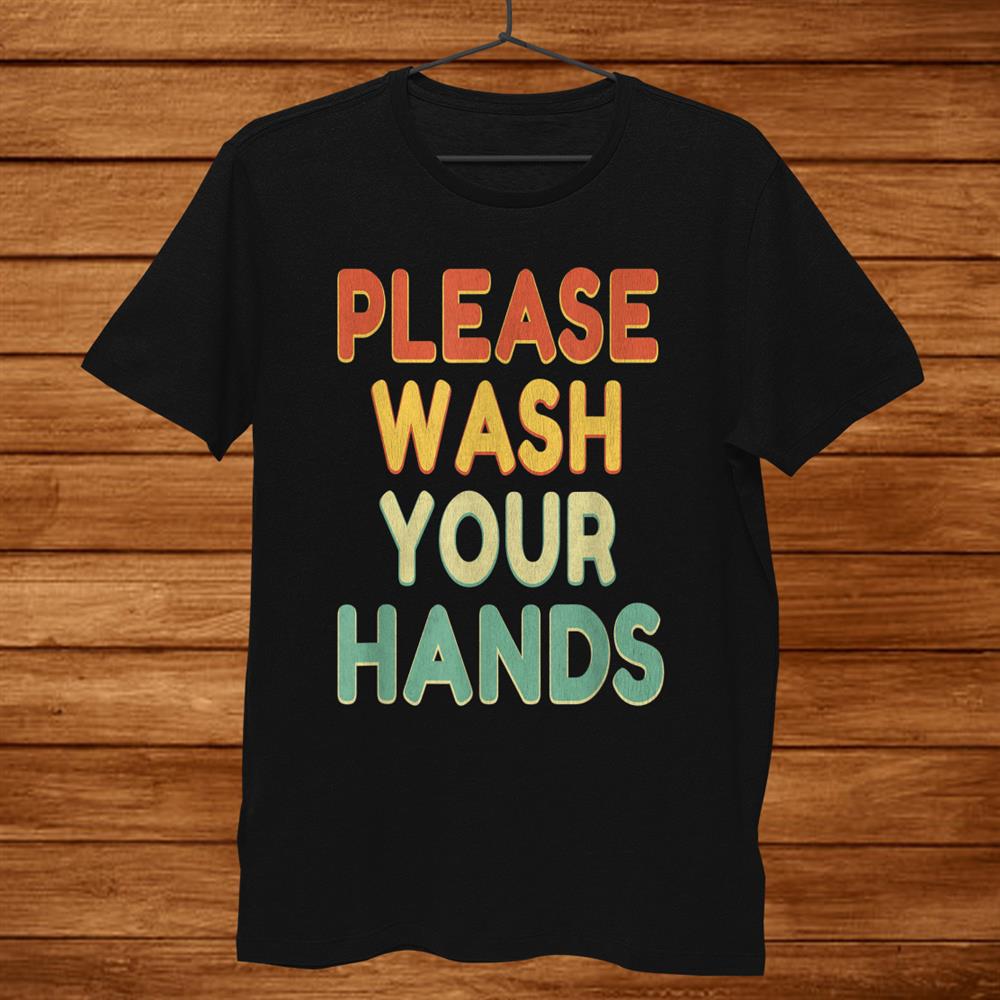 Please Wash Your Hands School Teacher Nurse Hygiene Shirt Please Wash Your Hands School Teacher Nurse Hygiene Shirt