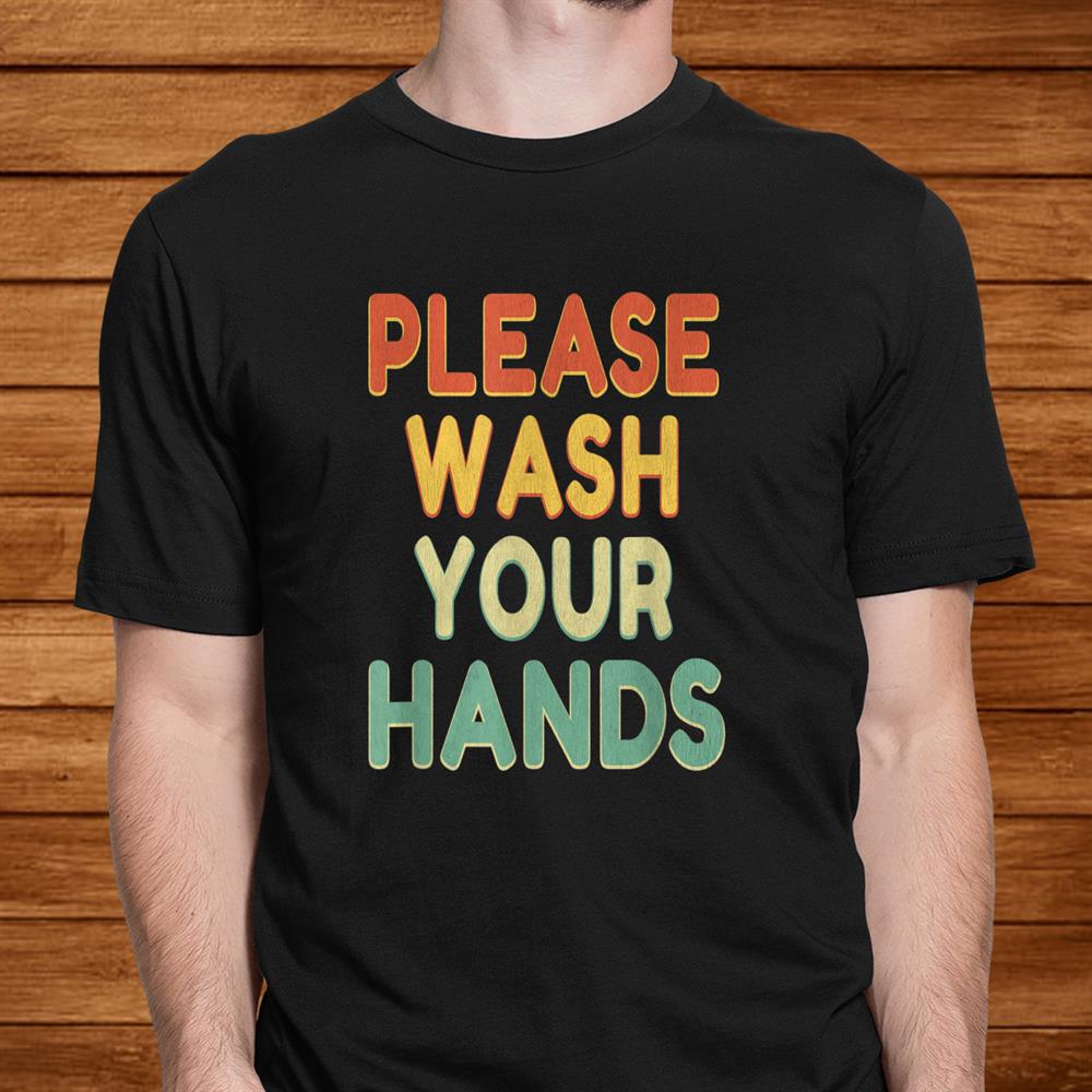 Please Wash Your Hands School Teacher Nurse Hygiene Shirt Please Wash Your Hands School Teacher Nurse Hygiene Shirt