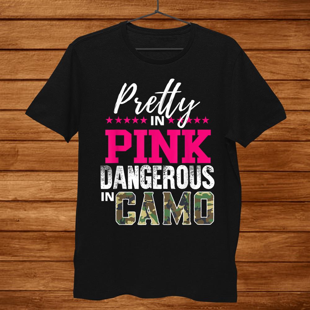 Pretty In Pink Dangerous In Camo Hunting Girl Shirt Pretty In Pink Dangerous In Camo Hunting Girl Shirt