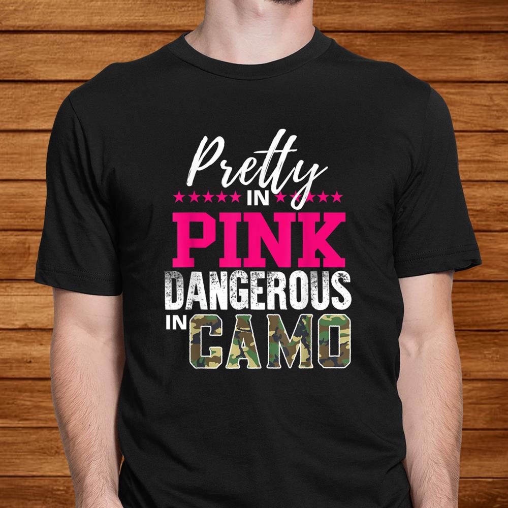 Pretty In Pink Dangerous In Camo Hunting Girl Shirt Pretty In Pink Dangerous In Camo Hunting Girl Shirt