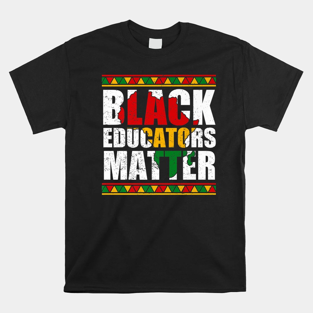 Pride Black Educators Matter Gift History Month Teacher Shirt Pride Black Educators Matter Gift History Month Teacher Shirt