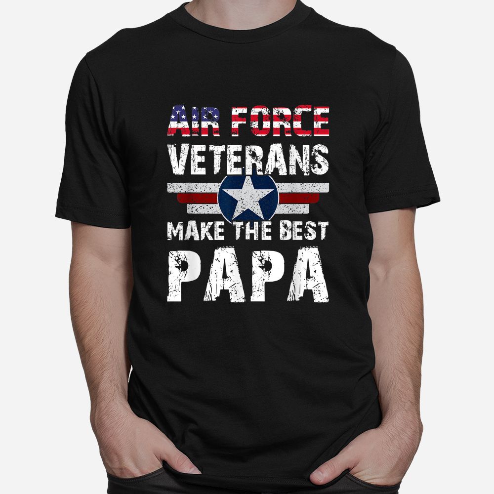 Proud Air Force Veterans Make The Best Papa US Flag Shirt Proud Air Force Veterans Make The Best Papa US Flag Shirt