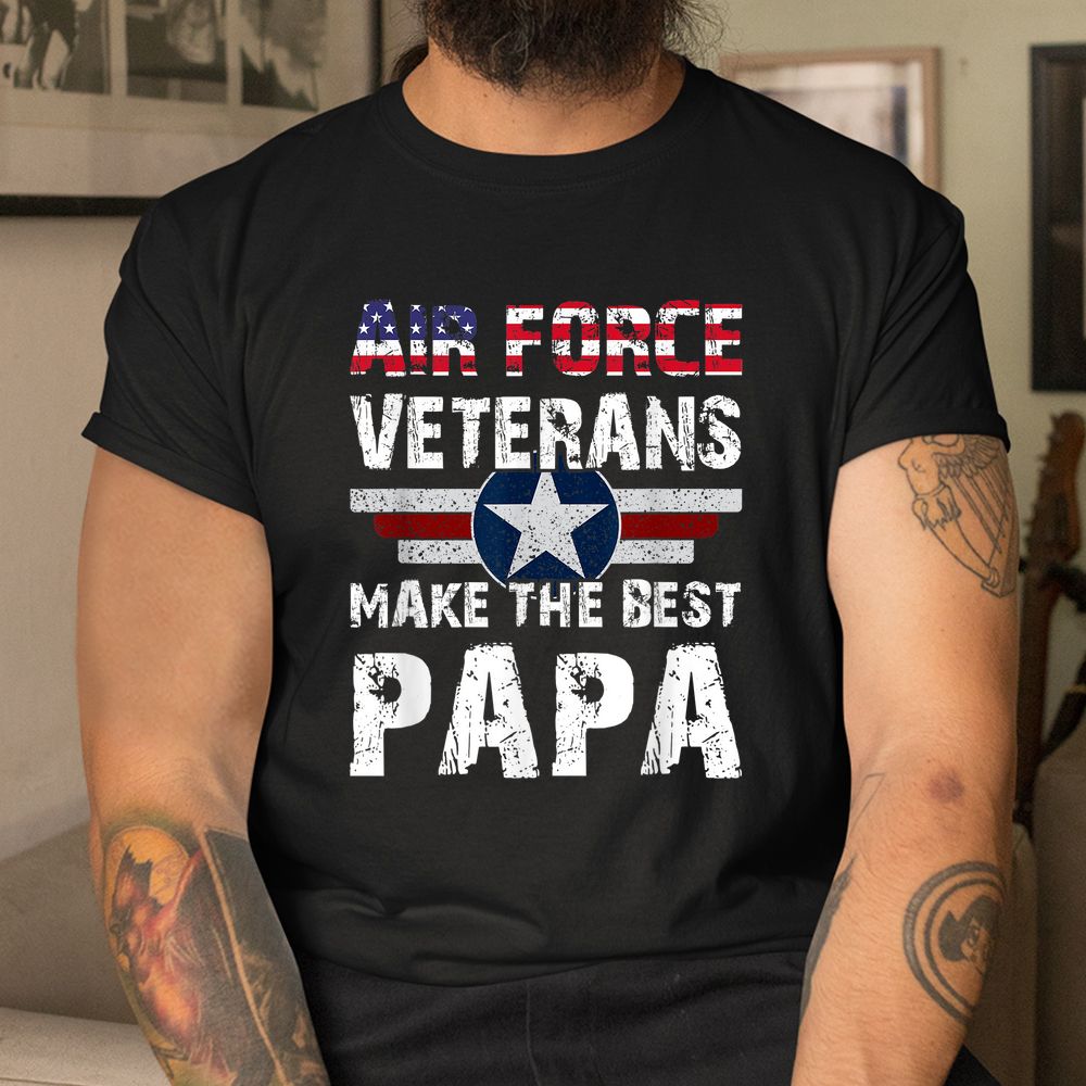 Proud Air Force Veterans Make The Best Papa US Flag Shirt Proud Air Force Veterans Make The Best Papa US Flag Shirt