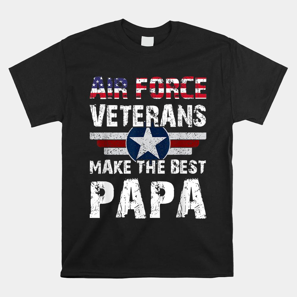 Proud Air Force Veterans Make The Best Papa US Flag Shirt Proud Air Force Veterans Make The Best Papa US Flag Shirt