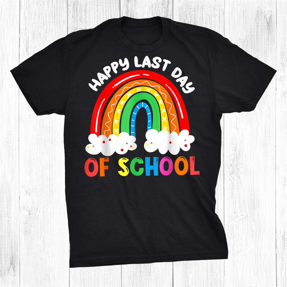 Rainbow Happy Last Day Of School Teacher Shirt Rainbow Happy Last Day Of School Teacher Shirt