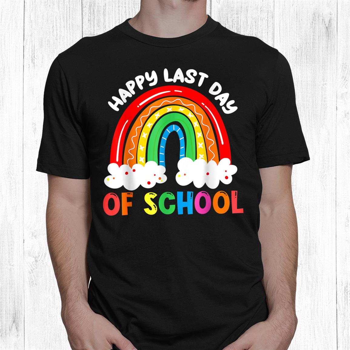 Rainbow Happy Last Day Of School Teacher Shirt Rainbow Happy Last Day Of School Teacher Shirt