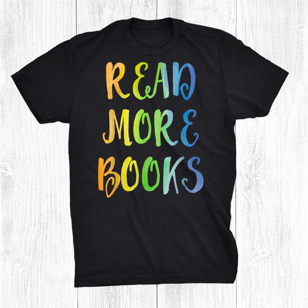 Read More Books I Love To Read Apparel Book Lover Book Nerd Shirt Read More Books I Love To Read Apparel Book Lover Book Nerd Shirt