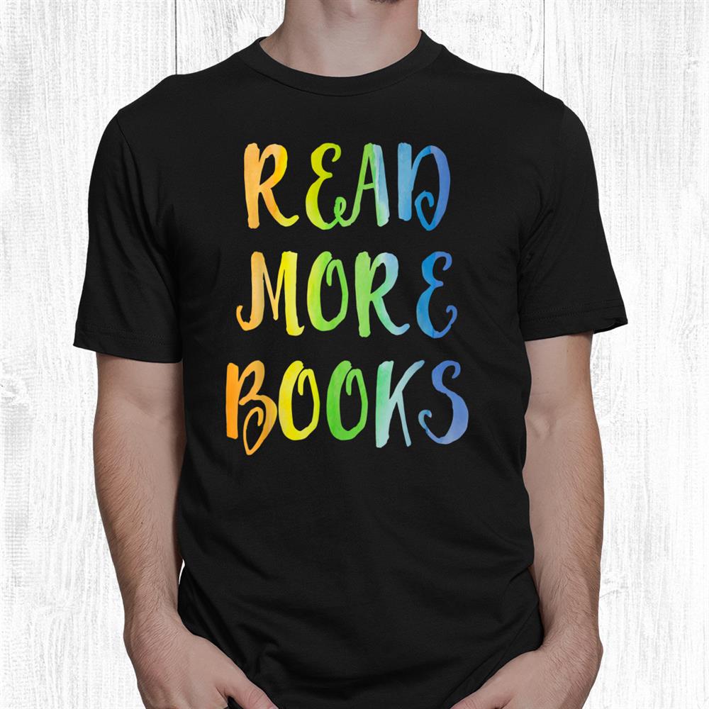 Read More Books I Love To Read Apparel Book Lover Book Nerd Shirt Read More Books I Love To Read Apparel Book Lover Book Nerd Shirt