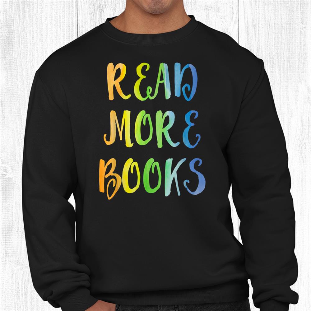 Read More Books I Love To Read Apparel Book Lover Book Nerd Shirt Read More Books I Love To Read Apparel Book Lover Book Nerd Shirt