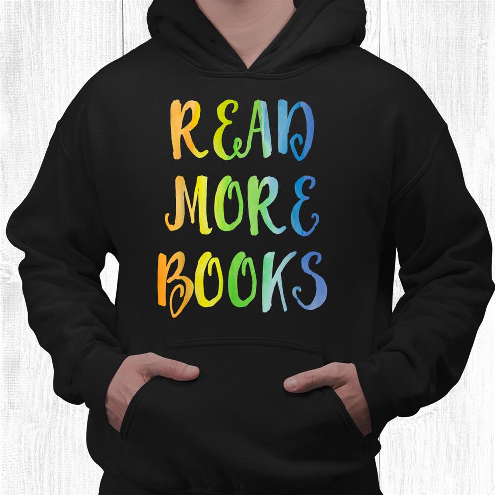 Read More Books I Love To Read Apparel Book Lover Book Nerd Shirt Read More Books I Love To Read Apparel Book Lover Book Nerd Shirt
