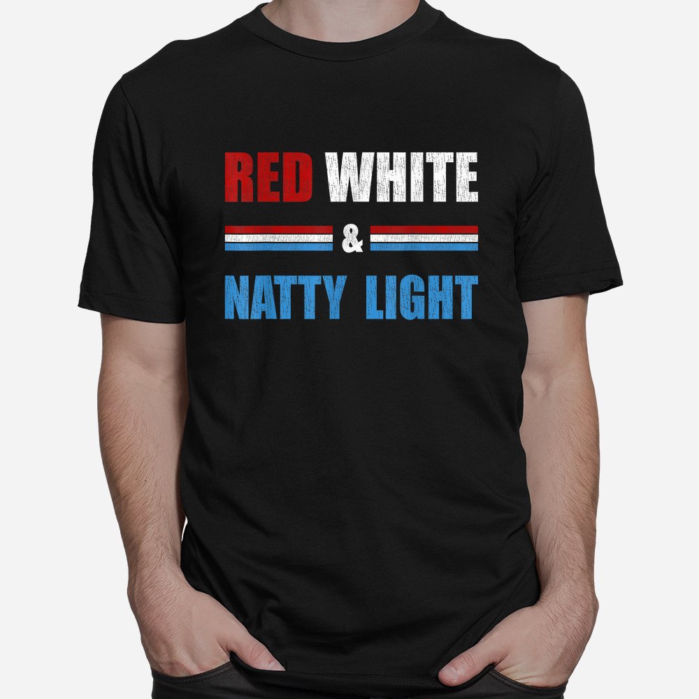 Red White And Natty-Ligh Beer Shirt Red White And Natty-Ligh Beer Shirt