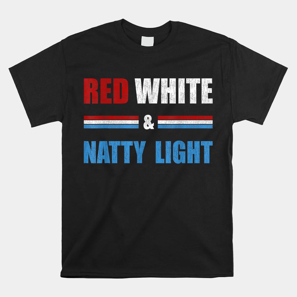 Red White And Natty-Ligh Beer Shirt Red White And Natty-Ligh Beer Shirt