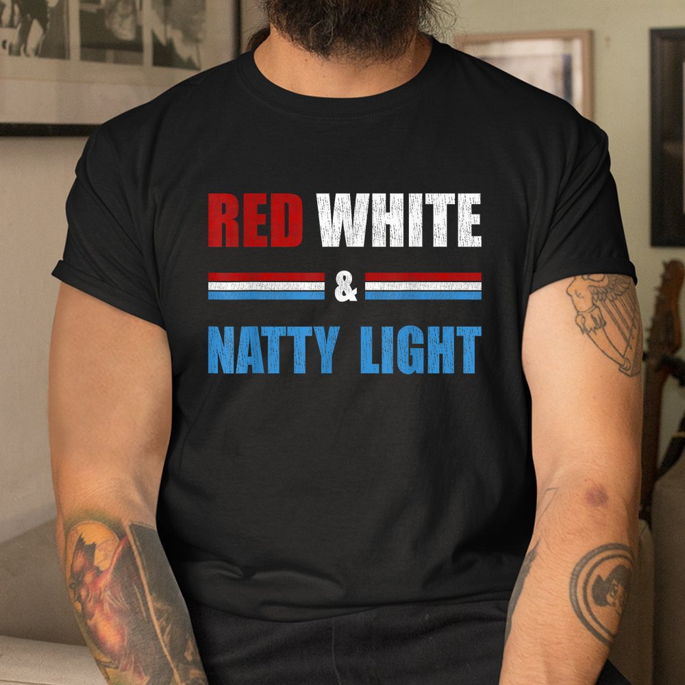 Red White And Natty-Ligh Beer Shirt Red White And Natty-Ligh Beer Shirt