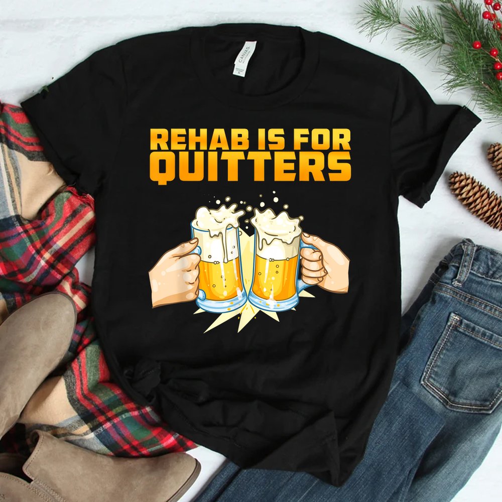 Rehab Is For Quitters Funny Rehabilition Wine Beer Lovers Shirt Rehab Is For Quitters Funny Rehabilition Wine Beer Lovers Shirt