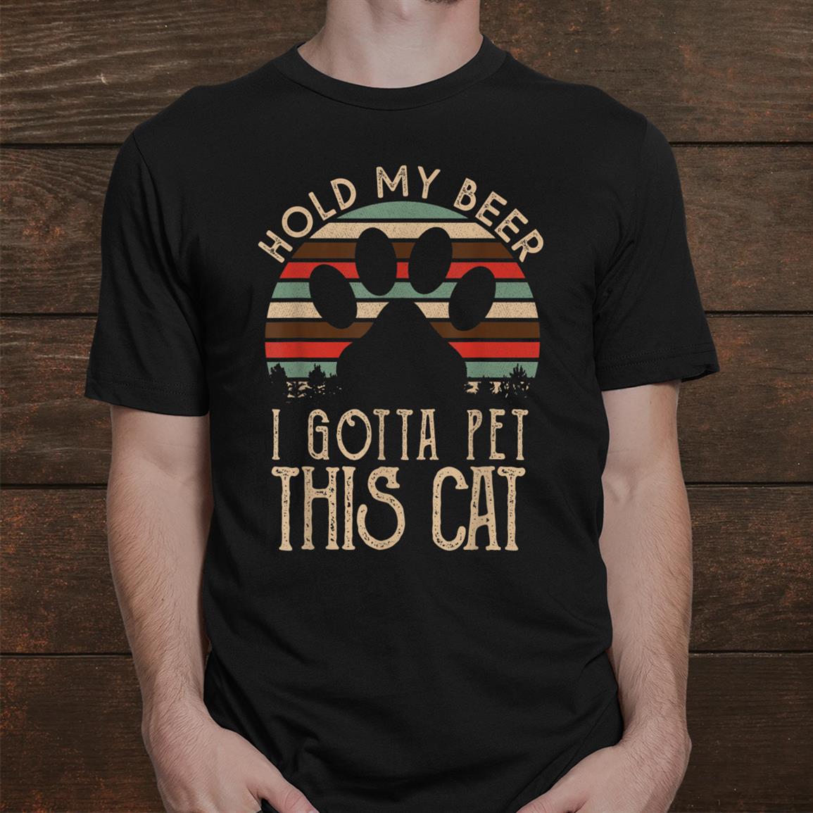 Holding My Beer I Gotta Pet This Ca Shirt Holding My Beer I Gotta Pet This Ca Shirt