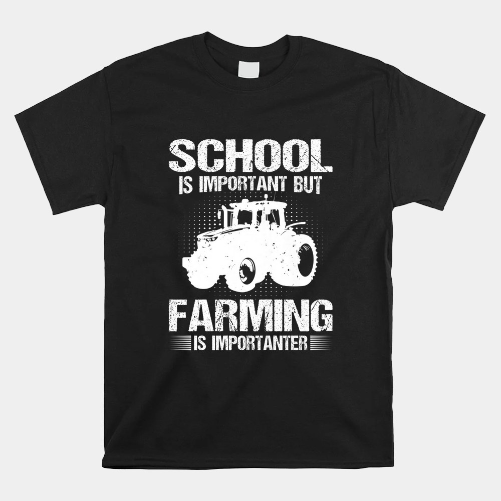 School Is Important But Farming Is Importanter Shirt School Is Important But Farming Is Importanter Shirt